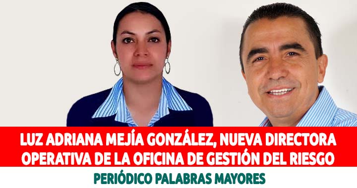 La Profesional Luz Adriana Mejía González, fue designada como la nueva Directora Operativa de la oficina de Gestión del Riesgo | Periódico Palabras Mayores