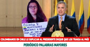 Lee más sobre el artículo Colombianos en Chile le suplican al Presidente Duque que los traiga al país