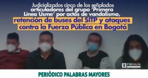 Lee más sobre el artículo Judicializados cinco de los señalados articuladores del grupo ‘Primera Línea Usme’ por actos de vandalismo, retención de buses del SITP y ataques contra la fuerza pública